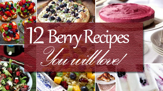 Berries, Berries Everywhere … 12 Berry Recipes You’ll Love