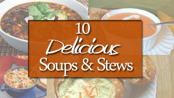 10 Delicious Soups and Stews
